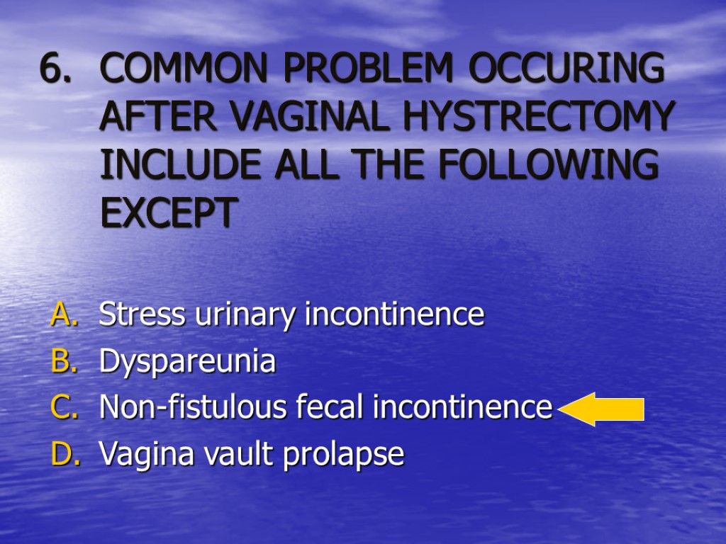 COMMON PROBLEM OCCURING AFTER VAGINAL HYSTRECTOMY INCLUDE ALL THE FOLLOWING EXCEPT Stress urinary incontinence